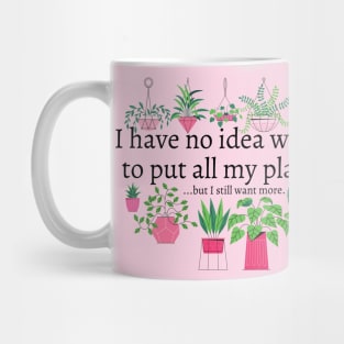 I have no idea where to put all my plants...but I still want more. Mug